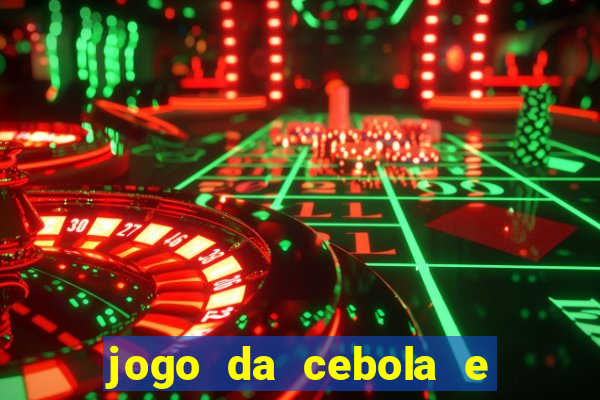 jogo da cebola e da berinjela